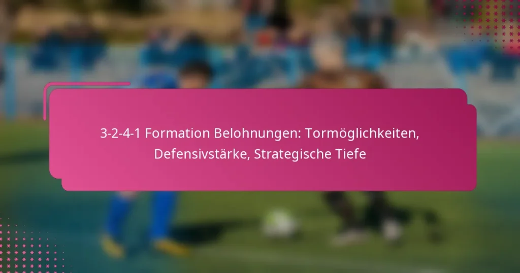 3-2-4-1 Formation Belohnungen: Tormöglichkeiten, Defensivstärke, Strategische Tiefe