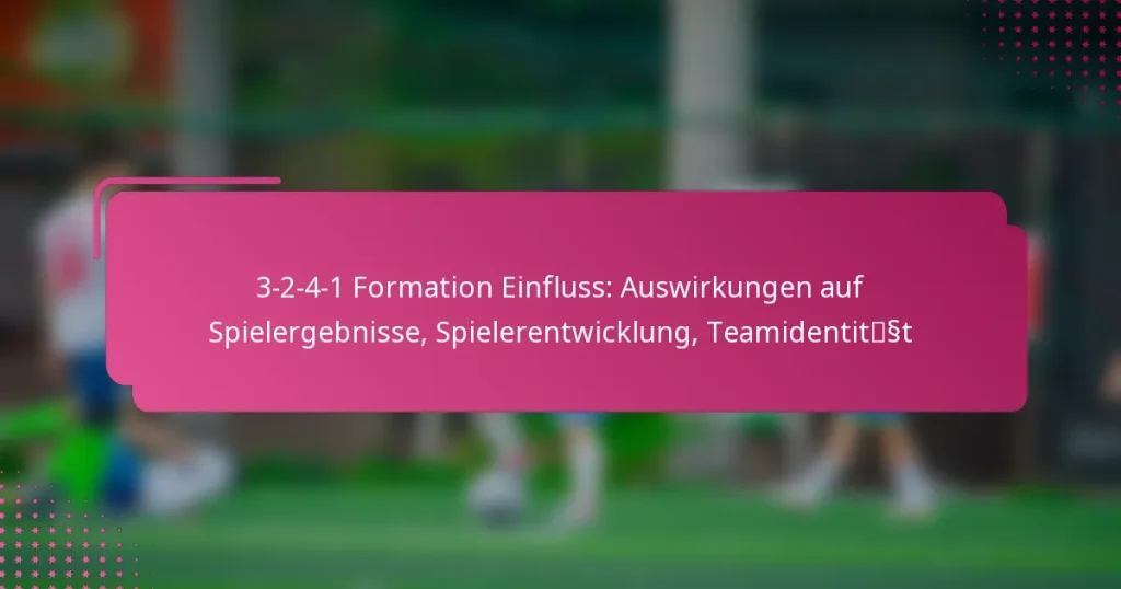 3-2-4-1 Formation Einfluss: Auswirkungen auf Spielergebnisse, Spielerentwicklung, Teamidentität
