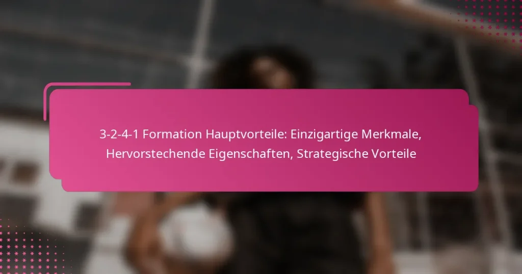 3-2-4-1 Formation Hauptvorteile: Einzigartige Merkmale, Hervorstechende Eigenschaften, Strategische Vorteile
