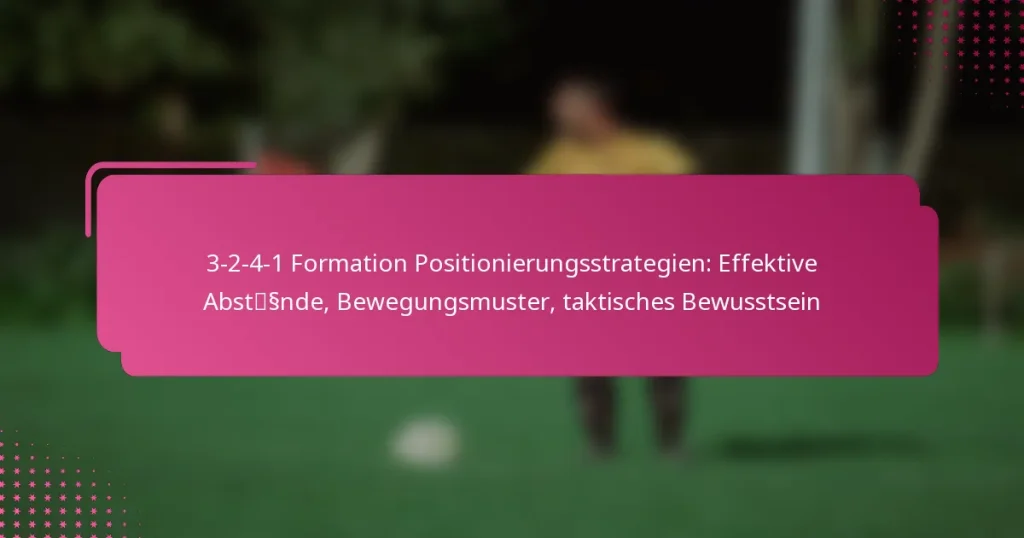 3-2-4-1 Formation Positionierungsstrategien: Effektive Abstände, Bewegungsmuster, taktisches Bewusstsein