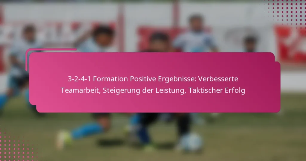 3-2-4-1 Formation Positive Ergebnisse: Verbesserte Teamarbeit, Steigerung der Leistung, Taktischer Erfolg
