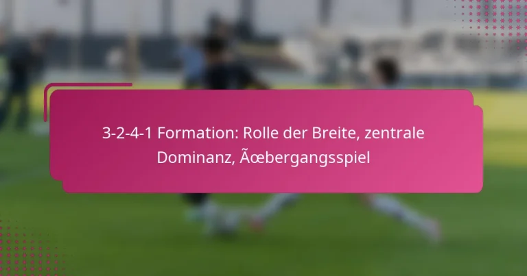 3-2-4-1 Formation: Rolle der Breite, zentrale Dominanz, Übergangsspiel