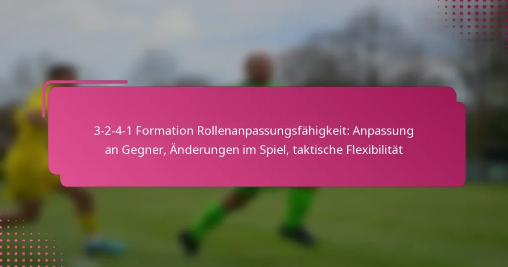 3-2-4-1 Formation Rollenanpassungsfähigkeit: Anpassung an Gegner, Änderungen im Spiel, taktische Flexibilität