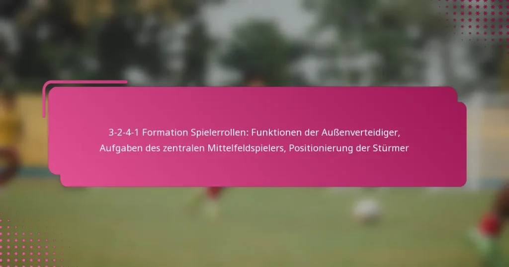 3-2-4-1 Formation Spielerrollen: Funktionen der Außenverteidiger, Aufgaben des zentralen Mittelfeldspielers, Positionierung der Stürmer