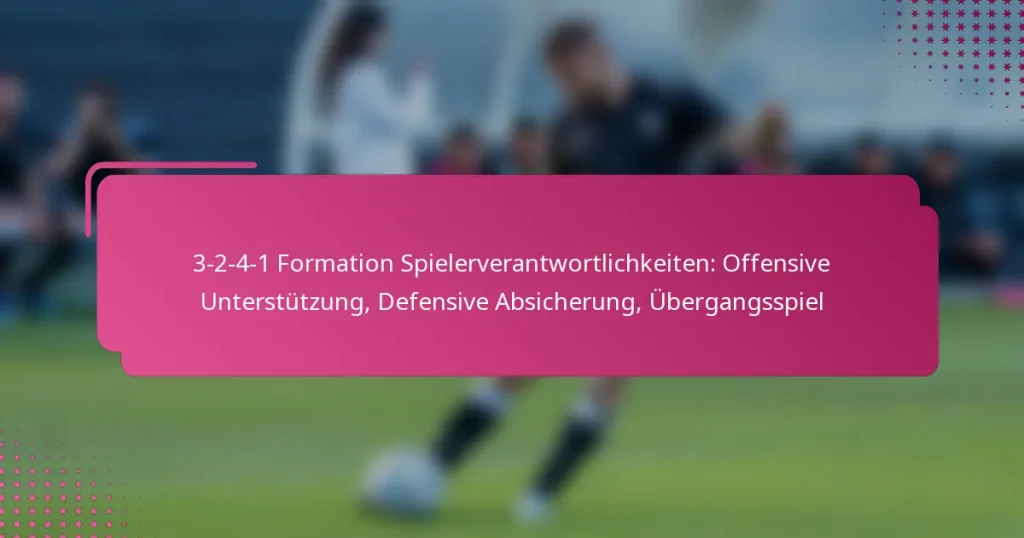 3-2-4-1 Formation Spielerverantwortlichkeiten: Offensive Unterstützung, Defensive Absicherung, Übergangsspiel
