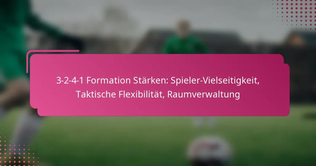 3-2-4-1 Formation Stärken: Spieler-Vielseitigkeit, Taktische Flexibilität, Raumverwaltung