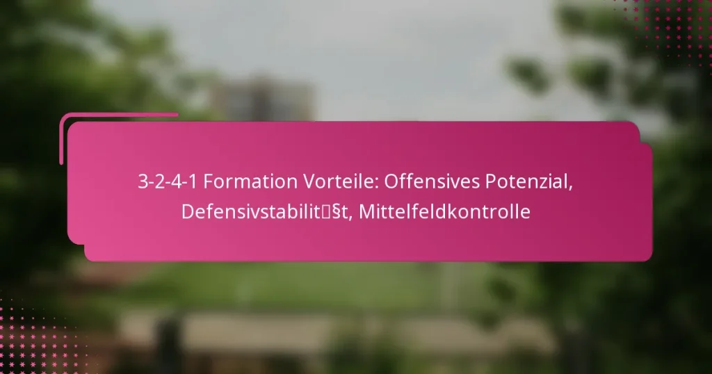 3-2-4-1 Formation Vorteile: Offensives Potenzial, Defensivstabilität, Mittelfeldkontrolle