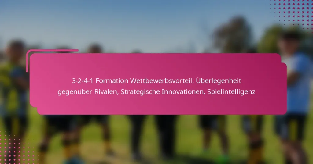 3-2-4-1 Formation Wettbewerbsvorteil: Überlegenheit gegenüber Rivalen, Strategische Innovationen, Spielintelligenz