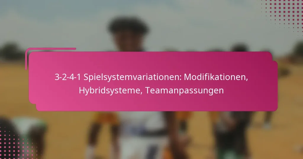3-2-4-1 Spielsystemvariationen: Modifikationen, Hybridsysteme, Teamanpassungen