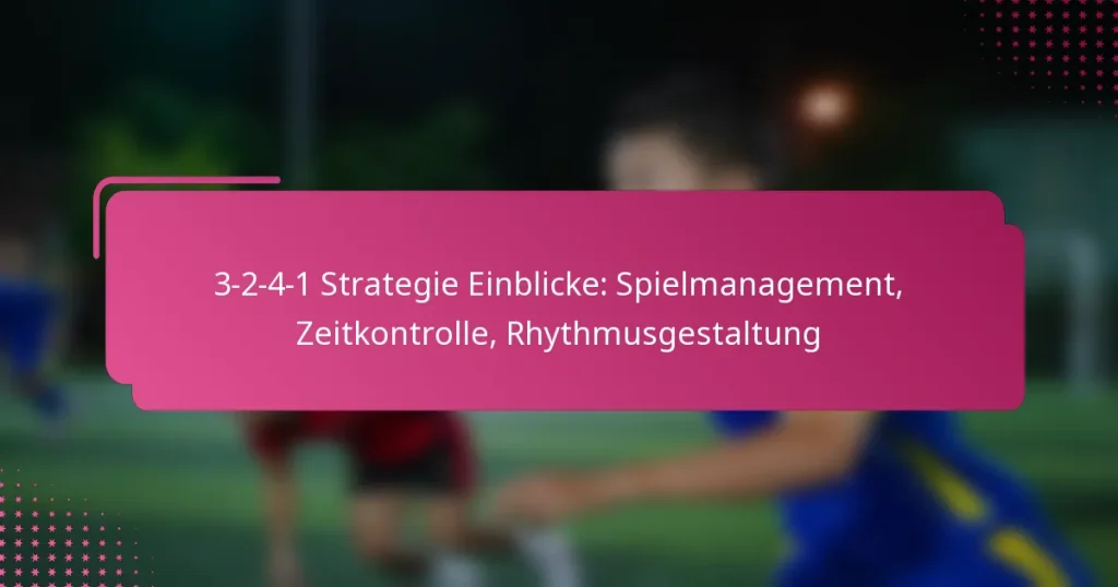 3-2-4-1 Strategie Einblicke: Spielmanagement, Zeitkontrolle, Rhythmusgestaltung