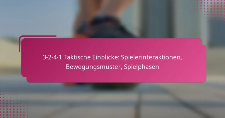 3-2-4-1 Taktische Einblicke: Spielerinteraktionen, Bewegungsmuster, Spielphasen