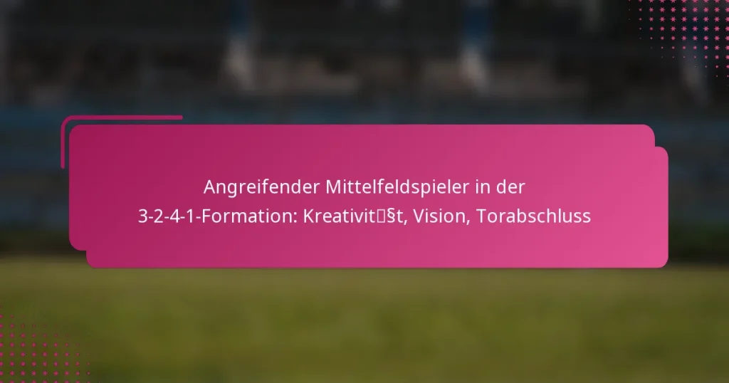 Angreifender Mittelfeldspieler in der 3-2-4-1-Formation: Kreativität, Vision, Torabschluss