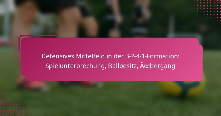 Defensives Mittelfeld in der 3-2-4-1-Formation: Spielunterbrechung, Ballbesitz, Übergang