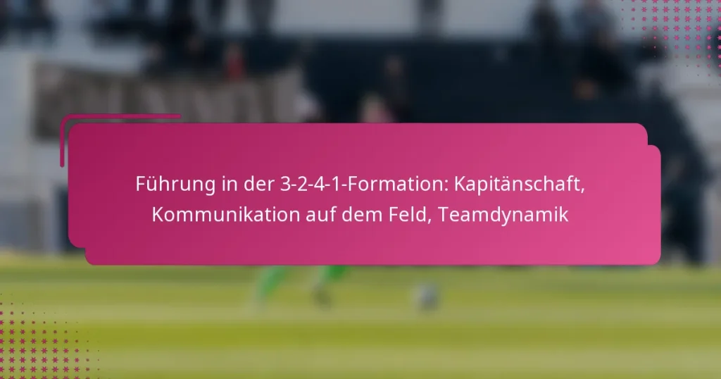 Führung in der 3-2-4-1-Formation: Kapitänschaft, Kommunikation auf dem Feld, Teamdynamik