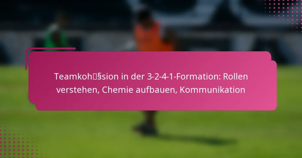 Teamkohäsion in der 3-2-4-1-Formation: Rollen verstehen, Chemie aufbauen, Kommunikation
