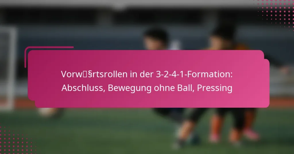 Vorwärtsrollen in der 3-2-4-1-Formation: Abschluss, Bewegung ohne Ball, Pressing