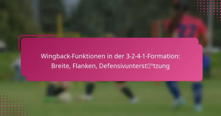 Wingback-Funktionen in der 3-2-4-1-Formation: Breite, Flanken, Defensivunterstützung