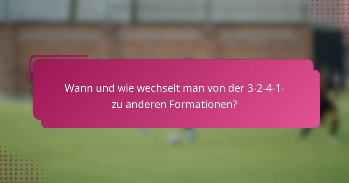 Wann und wie wechselt man von der 3-2-4-1- zu anderen Formationen?