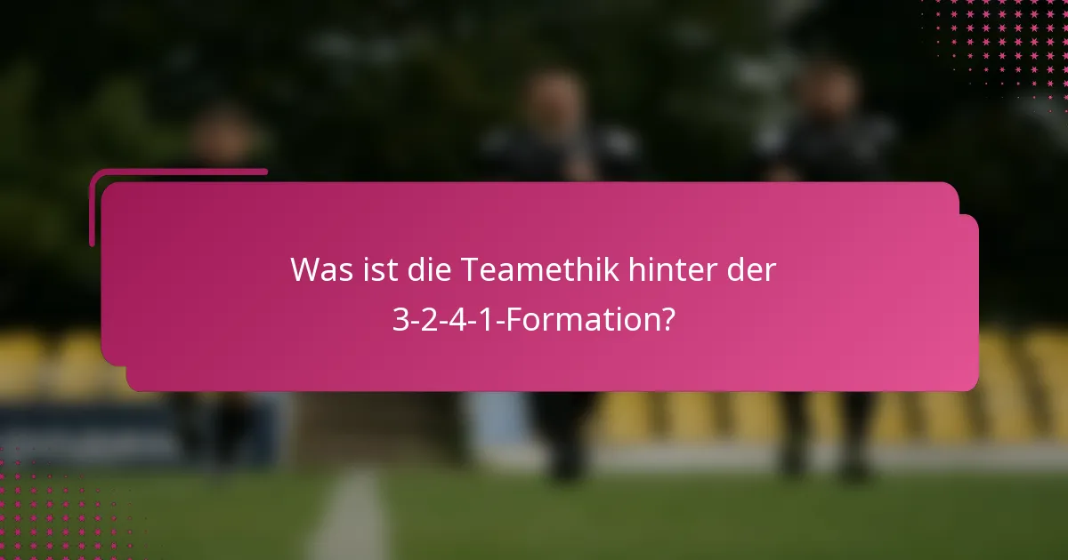 Was ist die Teamethik hinter der 3-2-4-1-Formation?