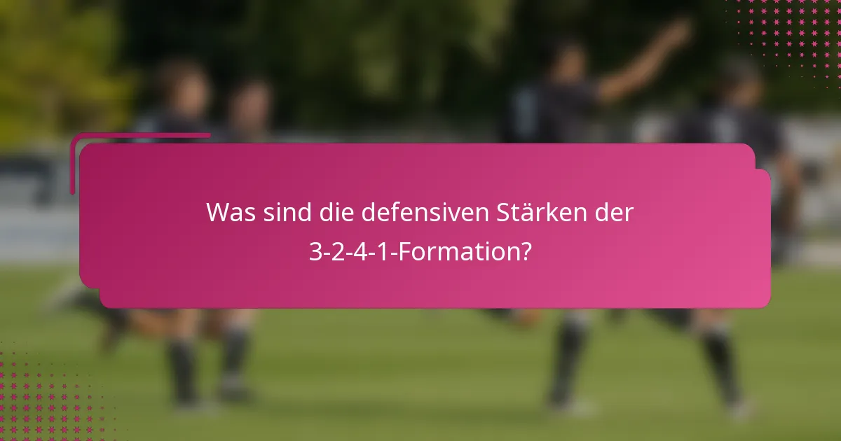 Was sind die defensiven Stärken der 3-2-4-1-Formation?