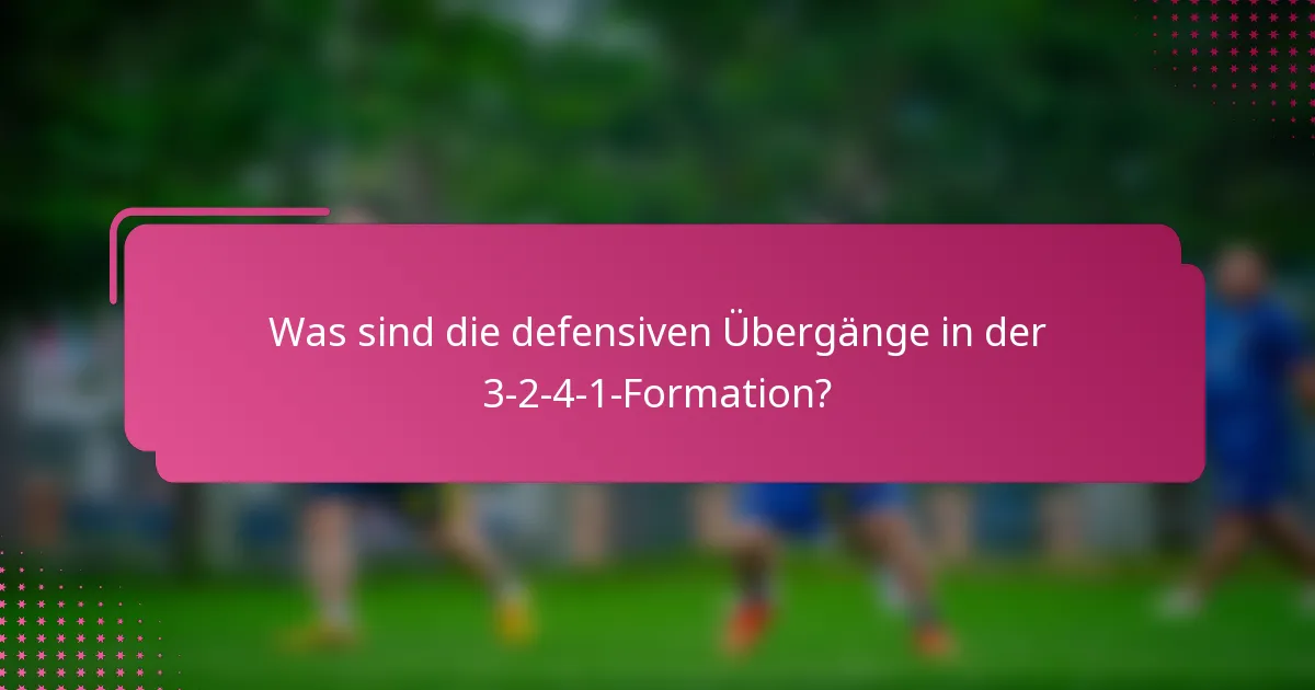 Was sind die defensiven Übergänge in der 3-2-4-1-Formation?
