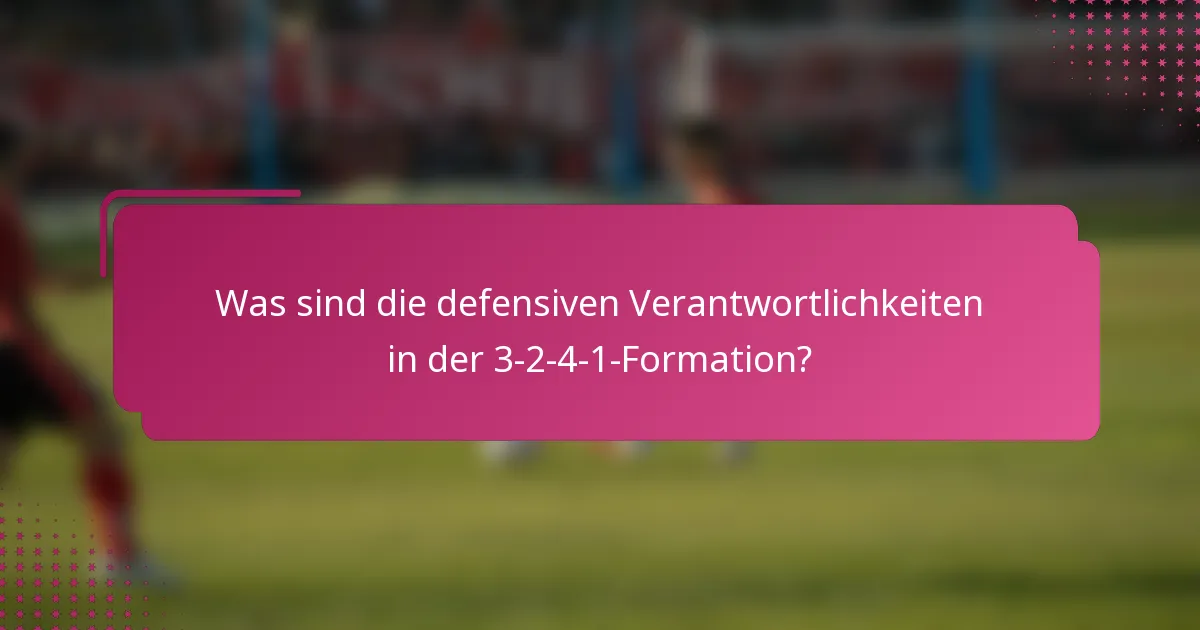 Was sind die defensiven Verantwortlichkeiten in der 3-2-4-1-Formation?