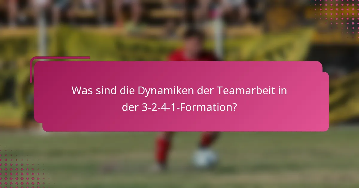 Was sind die Dynamiken der Teamarbeit in der 3-2-4-1-Formation?