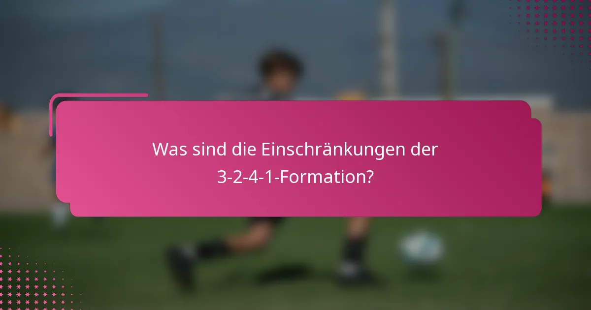 Was sind die Einschränkungen der 3-2-4-1-Formation?
