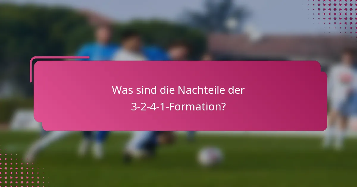Was sind die Nachteile der 3-2-4-1-Formation?