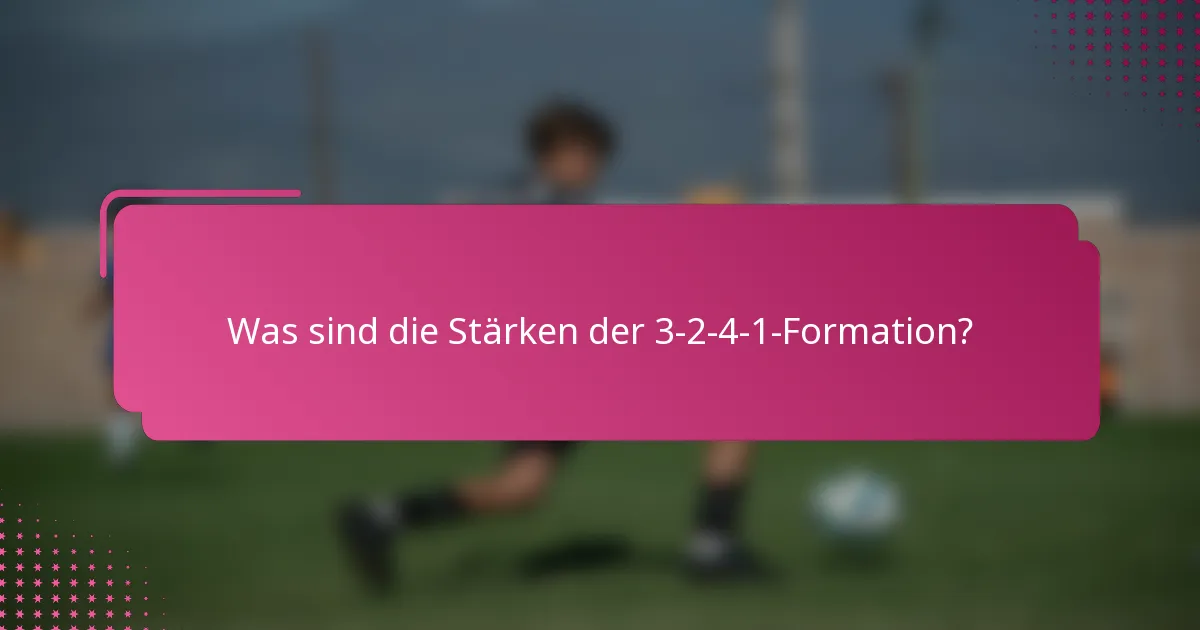 Was sind die Stärken der 3-2-4-1-Formation?
