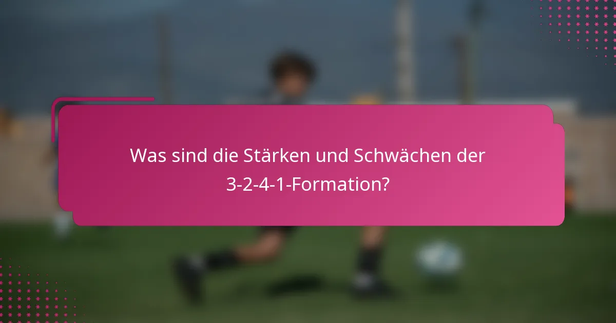 Was sind die Stärken und Schwächen der 3-2-4-1-Formation?