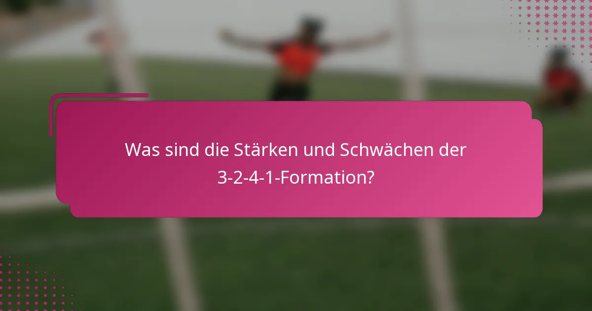 Was sind die Stärken und Schwächen der 3-2-4-1-Formation?