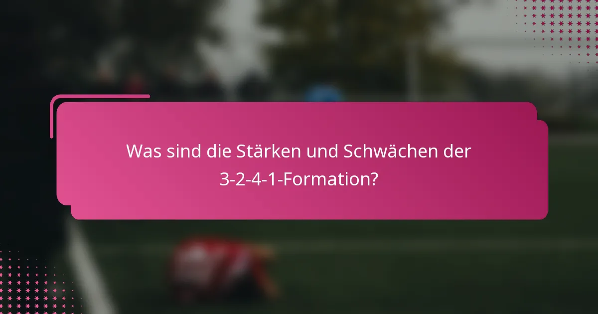 Was sind die Stärken und Schwächen der 3-2-4-1-Formation?
