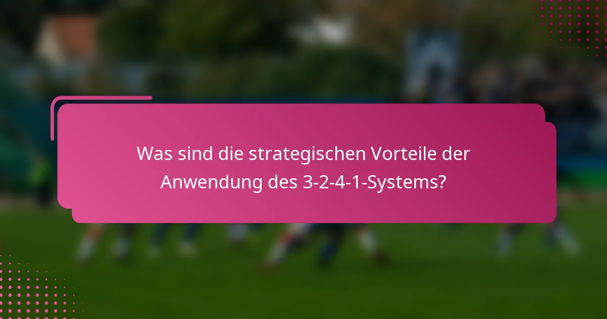 Was sind die strategischen Vorteile der Anwendung des 3-2-4-1-Systems?