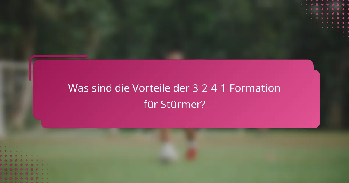 Was sind die Vorteile der 3-2-4-1-Formation für Stürmer?