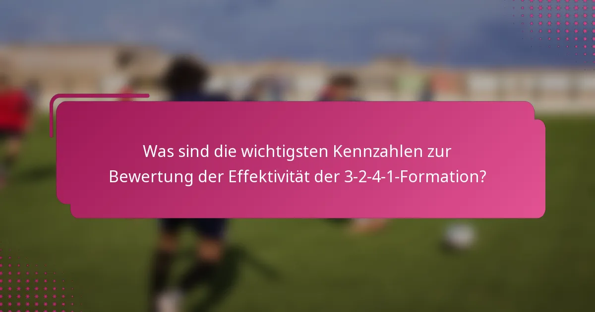 Was sind die wichtigsten Kennzahlen zur Bewertung der Effektivität der 3-2-4-1-Formation?