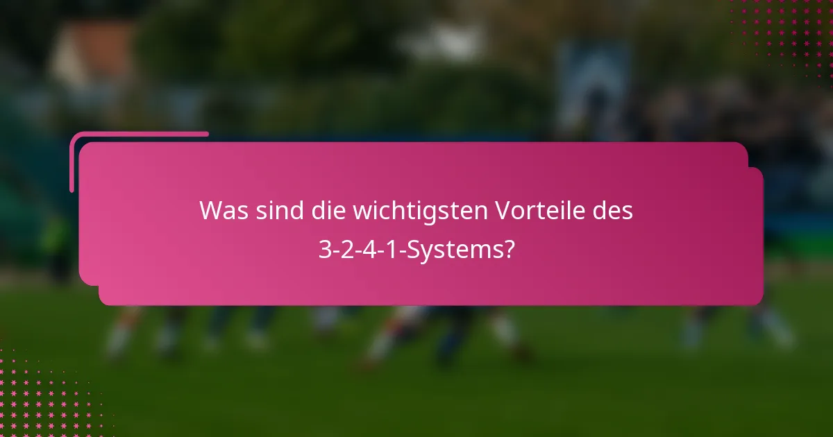 Was sind die wichtigsten Vorteile des 3-2-4-1-Systems?