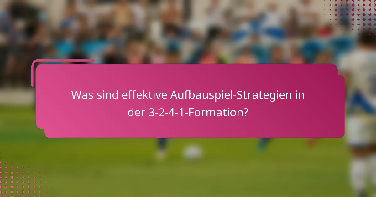 Was sind effektive Aufbauspiel-Strategien in der 3-2-4-1-Formation?