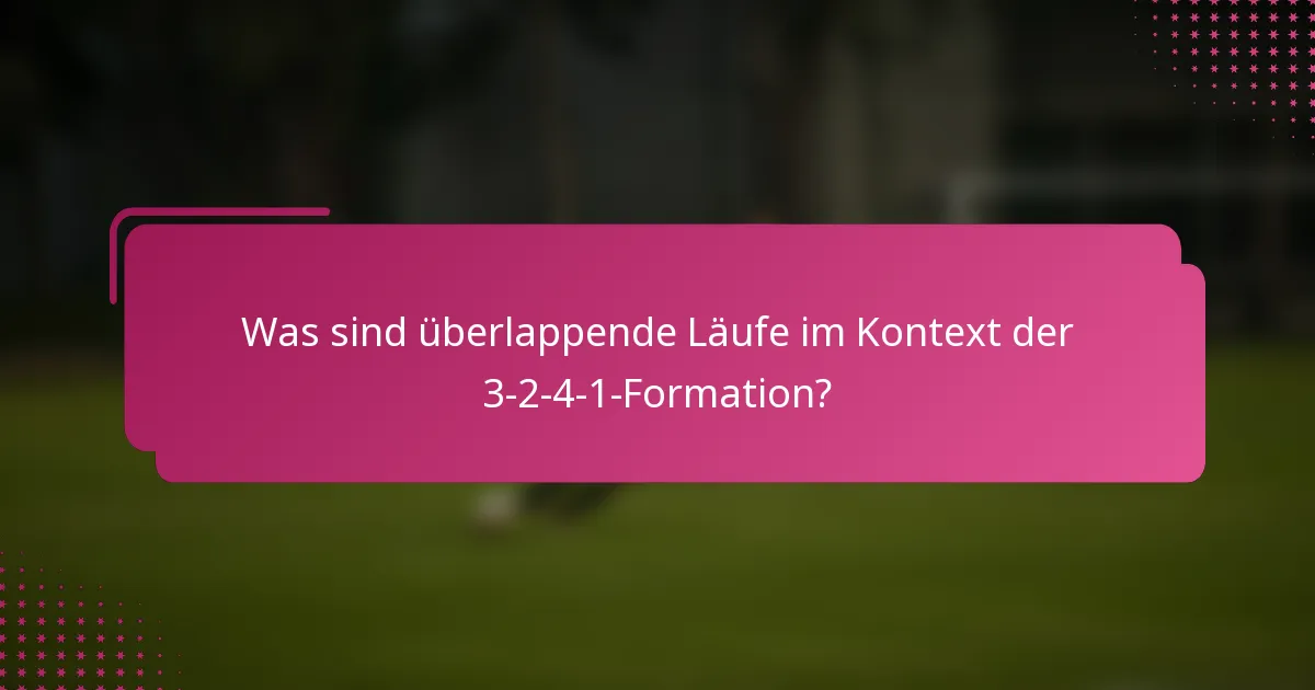 Was sind überlappende Läufe im Kontext der 3-2-4-1-Formation?