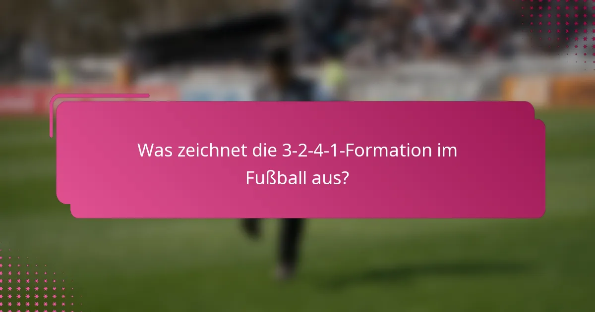 Was zeichnet die 3-2-4-1-Formation im Fußball aus?