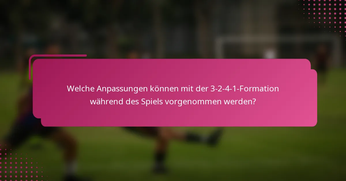 Welche Anpassungen können mit der 3-2-4-1-Formation während des Spiels vorgenommen werden?