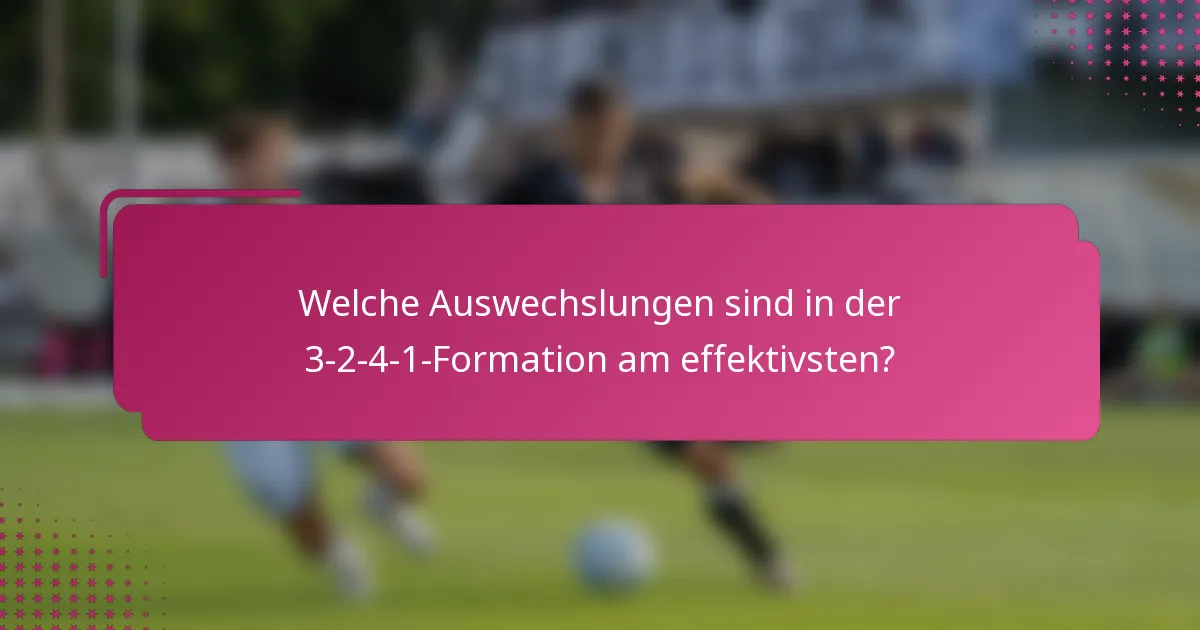 Welche Auswechslungen sind in der 3-2-4-1-Formation am effektivsten?