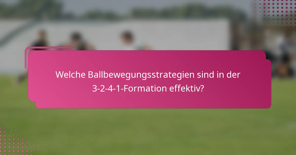 Welche Ballbewegungsstrategien sind in der 3-2-4-1-Formation effektiv?