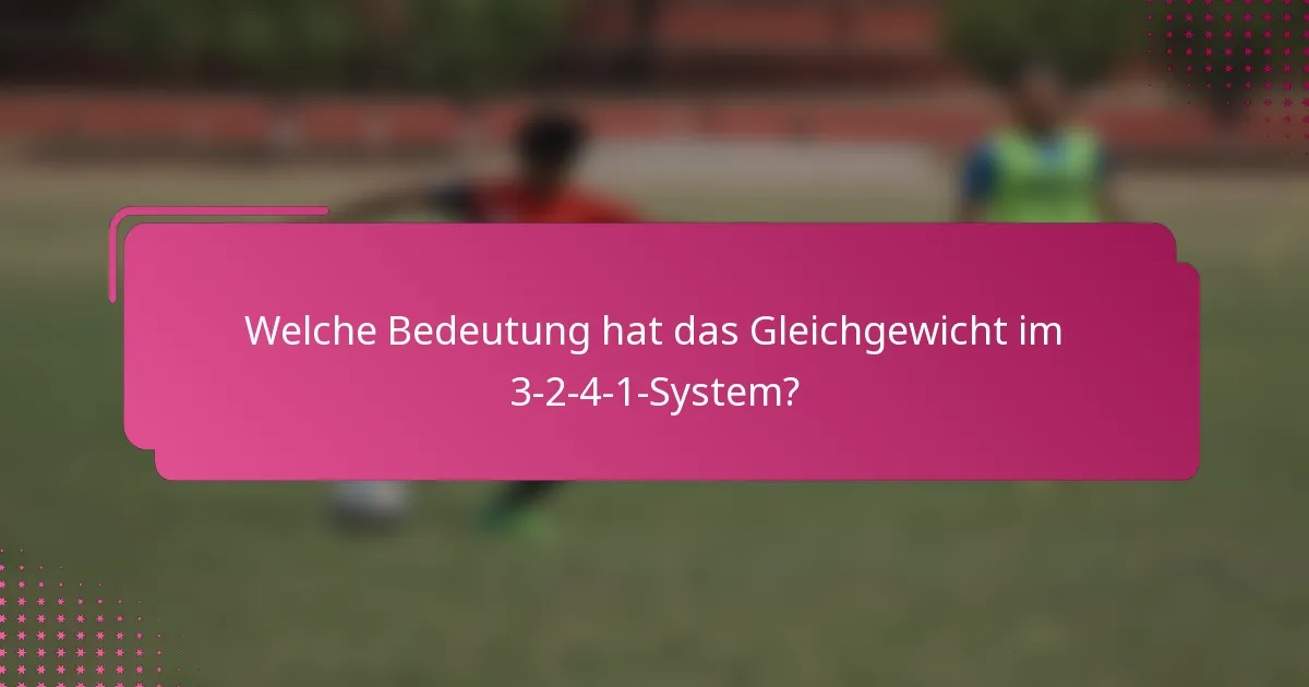 Welche Bedeutung hat das Gleichgewicht im 3-2-4-1-System?