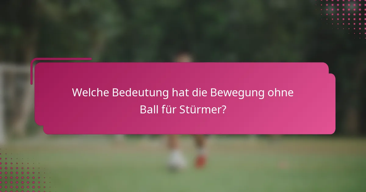 Welche Bedeutung hat die Bewegung ohne Ball für Stürmer?