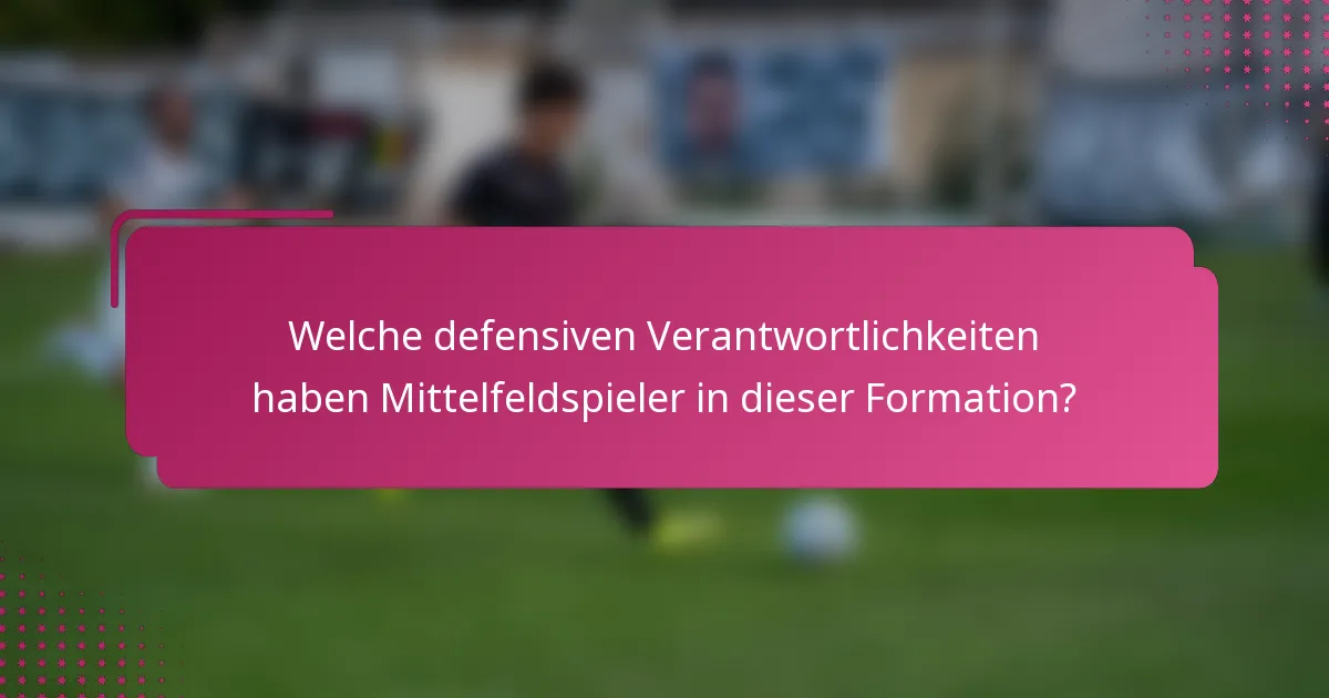 Welche defensiven Verantwortlichkeiten haben Mittelfeldspieler in dieser Formation?
