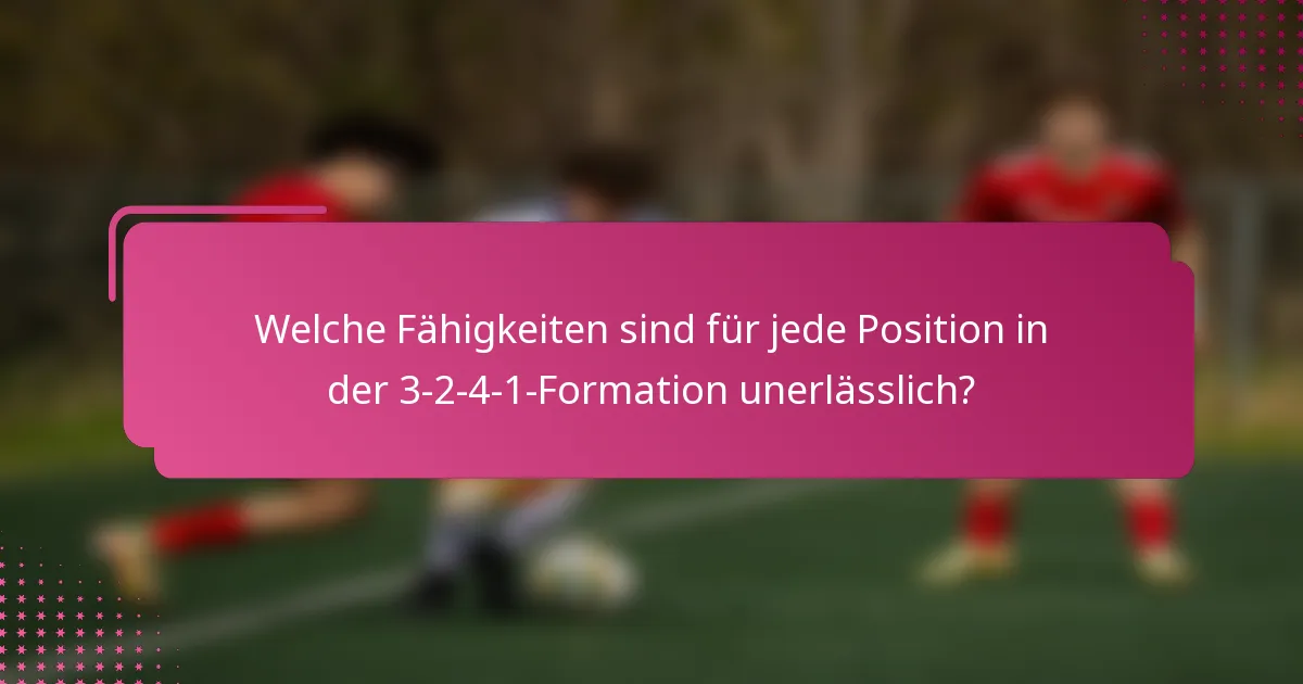 Welche Fähigkeiten sind für jede Position in der 3-2-4-1-Formation unerlässlich?