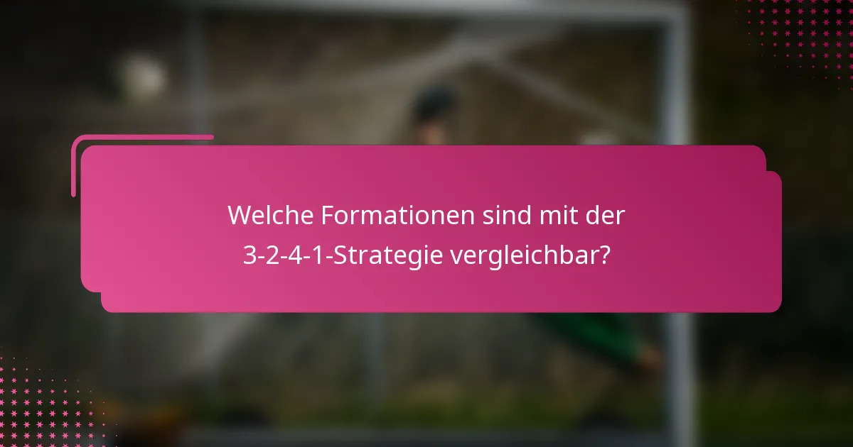 Welche Formationen sind mit der 3-2-4-1-Strategie vergleichbar?