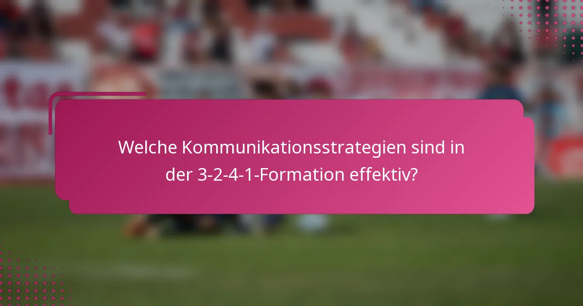 Welche Kommunikationsstrategien sind in der 3-2-4-1-Formation effektiv?