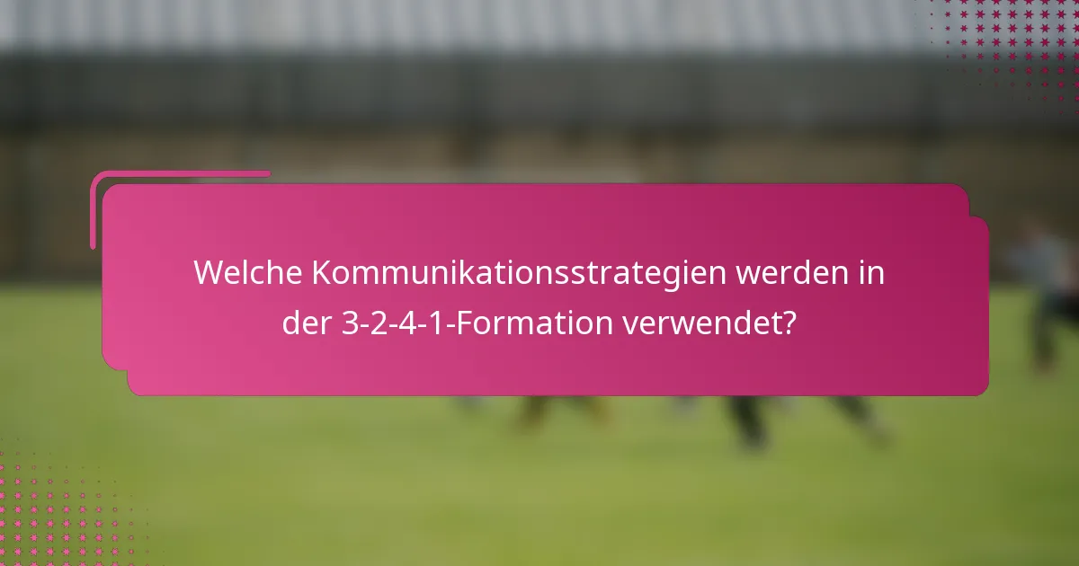 Welche Kommunikationsstrategien werden in der 3-2-4-1-Formation verwendet?